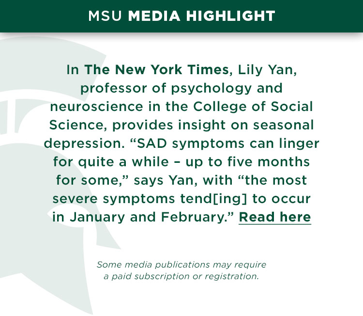 In The New York Times, Lily Yan, professor of psychology and neuroscience in the College of Social Science, provides insight on seasonal depression. “SAD symptoms can linger for quite a while – up to five months for some,” says Yan, with “the most severe symptoms tend[ing] to occur in January and February.”