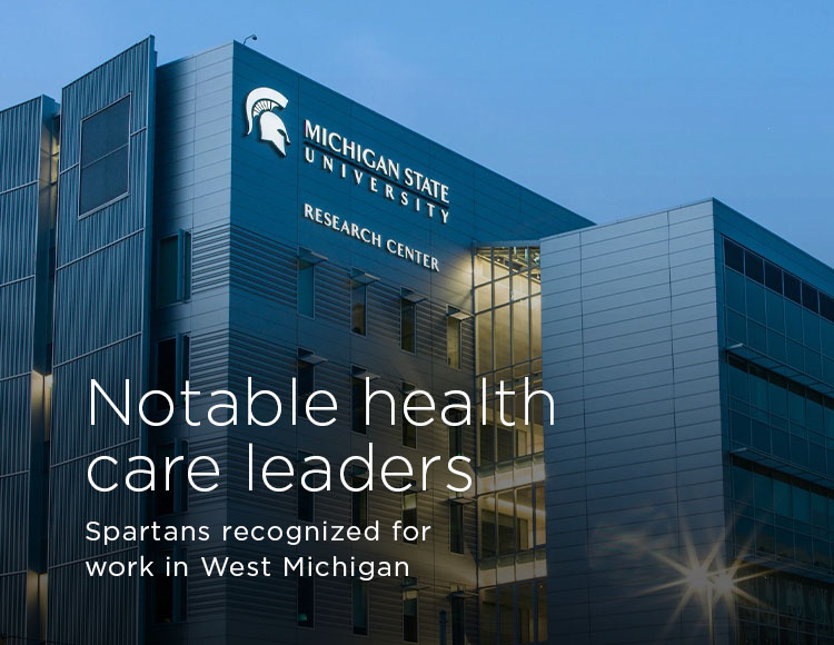 Notable health care leaders: Spartans recognized for work in West Michigan