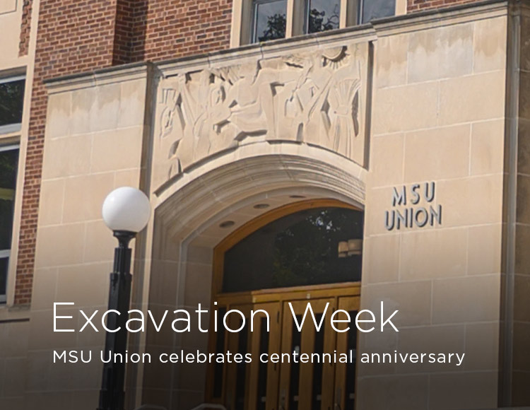 Excavation Week: MSU Union celebrates centennial anniversary