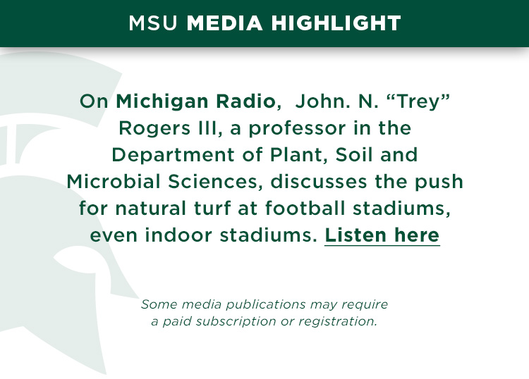 On Michigan Radio, John. N. “Trey” Rogers III, a professor in the Department of Plant, Soil and Microbial Sciences, discusses the push for natural turf at football stadiums, even indoor stadiums.