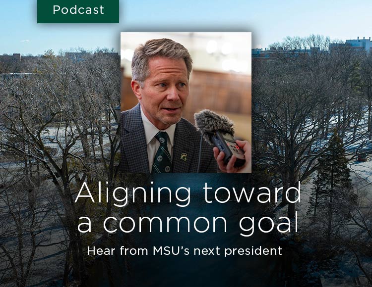 Aligning toward a common goal: Hear from MSU’s next president