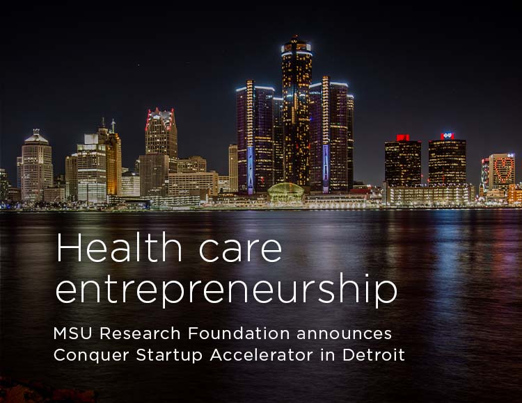 Health care entrepreneurship: MSU Research Foundation announces Conquer Startup Accelerator in Detroit