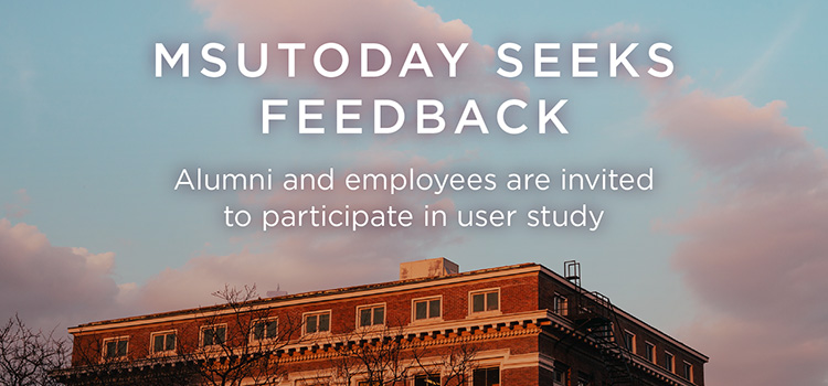 MSUToday seeks feedback: Alumni and employees are invited to participate in user study