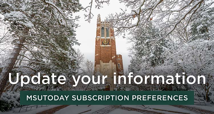 Update your information: MSUToday subscription preferences