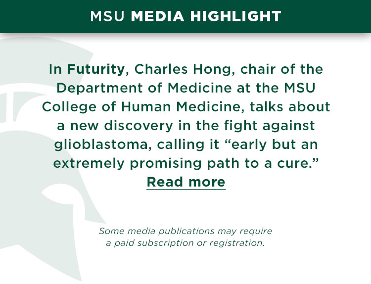 In Futurity, Charles Hong, chair of the Department of Medicine at the MSU College of Human Medicine, talks about a new discovery in the fight against glioblastoma, calling it “early but an extremely promising path to a cure.”