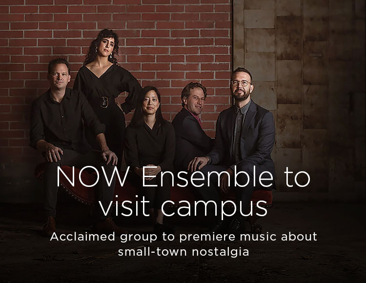 NOW Ensemble to visit campus: Acclaimed group to premiere music about small-town nostalgia