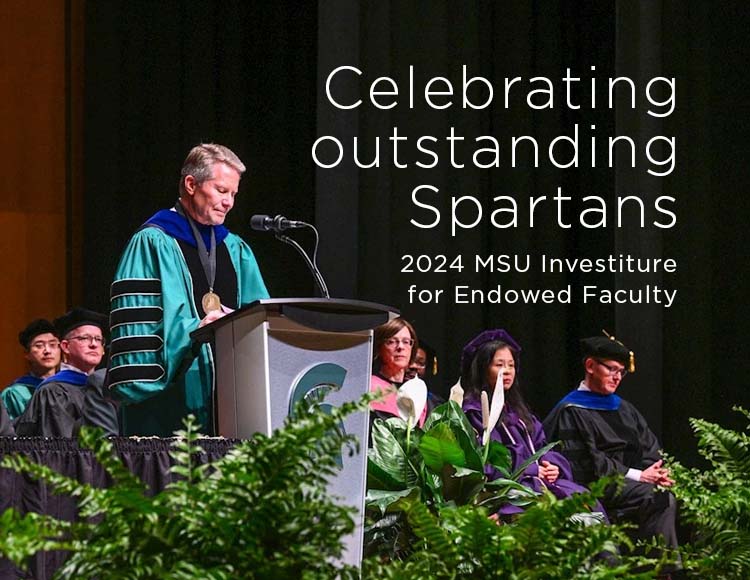 Celebrating outstanding Spartans: 2024 MSU Investiture for Endowed Faculty
