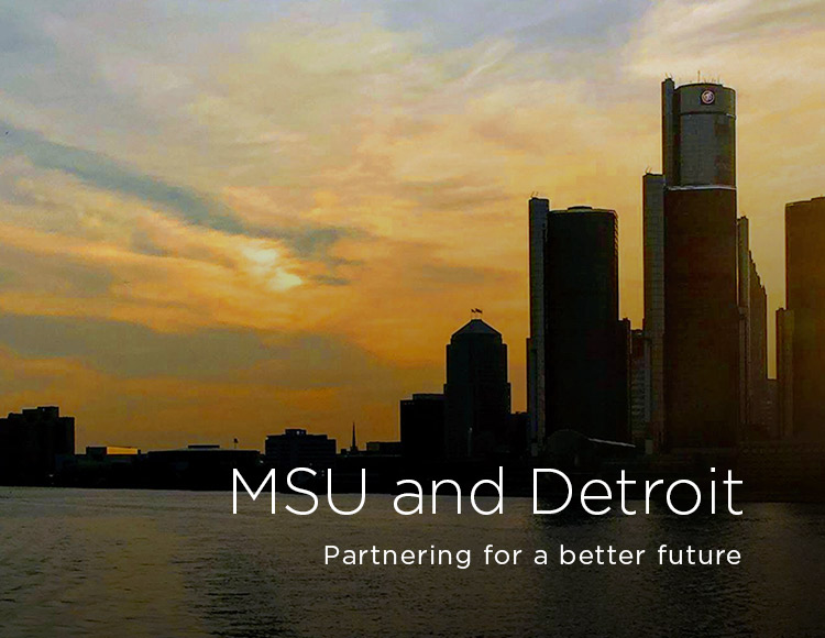MSU and Detroit: Partnering for a better future