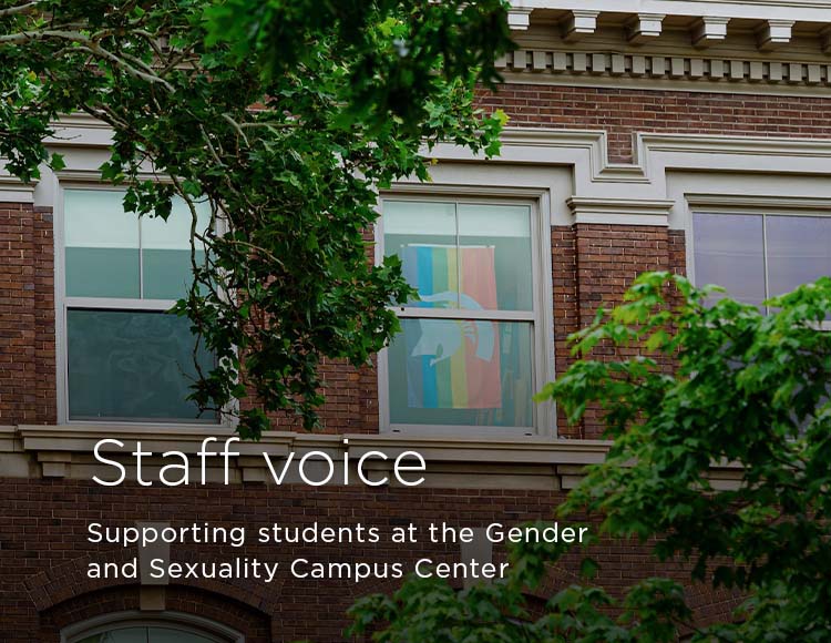 Staff voice: Supporting students at the Gender and Sexuality Campus Center