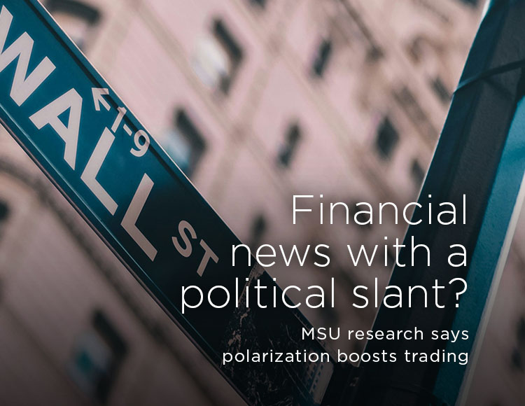 Financial news with a political slant? MSU research says polarization boosts trading