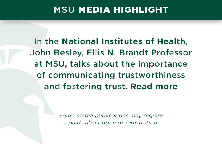 In the National Institutes of Health, John Besley, Ellis N. Brandt Professor at MSU, talks about the importance of communicating trustworthiness and fostering trust.
