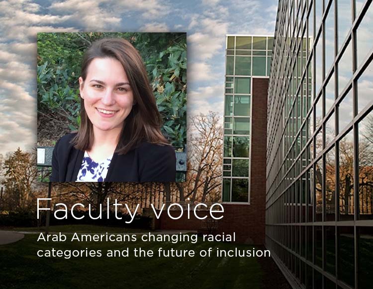 Faculty voice: Arab Americans changing racial categories and the future of inclusion