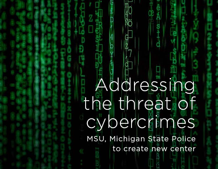 Addressing the threat of cyber crimes: MSU, Michigan State Police to create new center