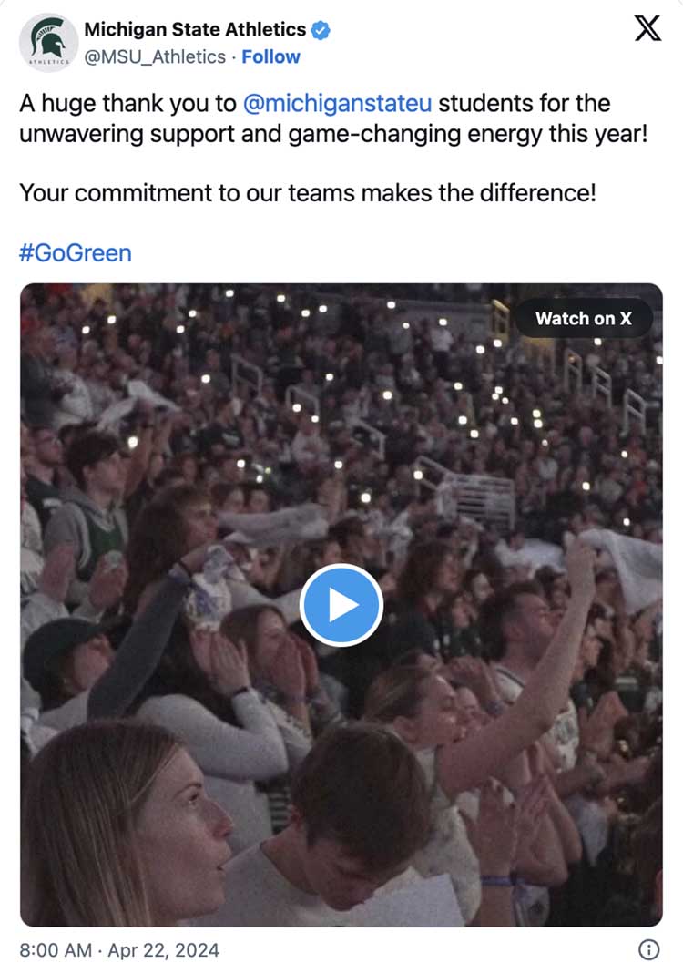 MSU Athletics tweeted a video sharing clips of sports moments throughout the school year. There is accompanying text that reads: A huge thank you to @michiganstateu students for the unwavering support and game-changing energy this year! Your commitment to our teams makes the difference! #GoGreen