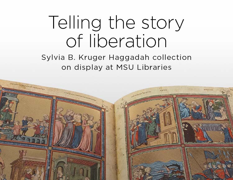 Telling the story of liberation: Sylvia B. Kruger Haggadah collection on display at MSU Libraries
