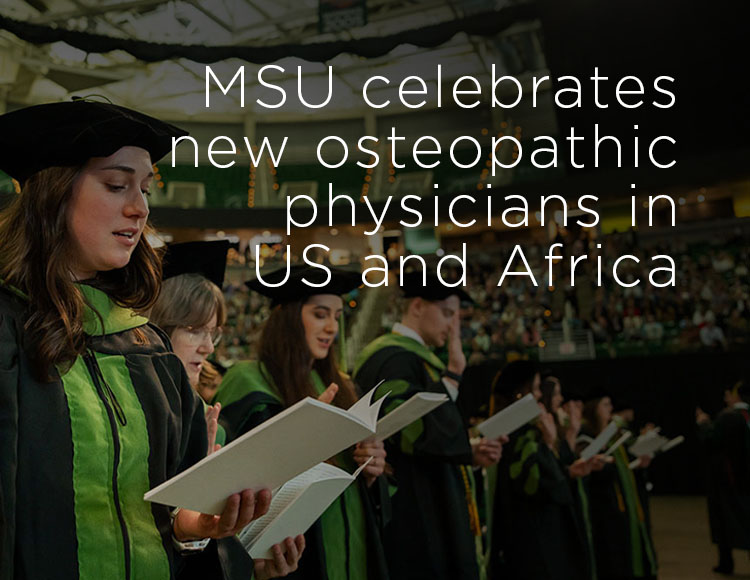MSU celebrates new osteopathic physicians in US and Africa
