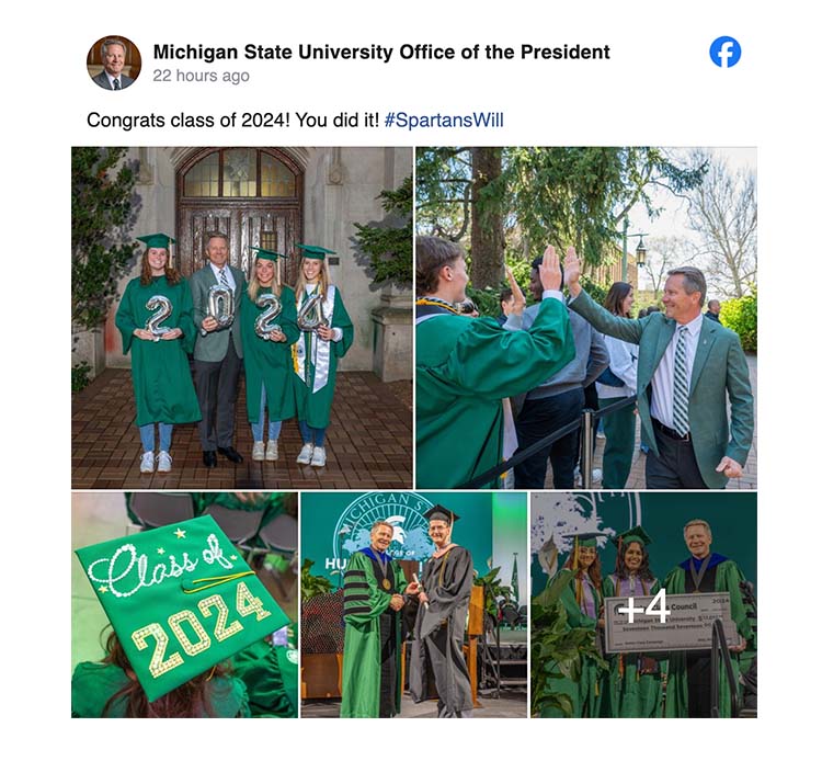 A Facebook post from the MSU Office of the President that features five photos from 2024 spring commencement weekend in which several graduates are wearing green caps and gowns. MSU President Kevin Guskiewicz is in four of the photos. There is accompanying text that reads: Congrats class of 2024! You did it! #SpartansWill.