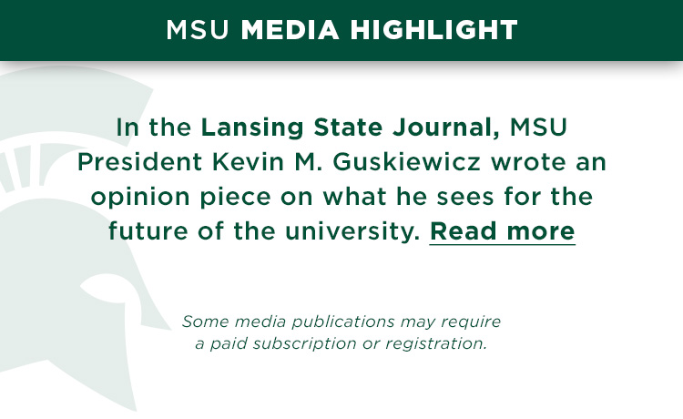 In the Lansing State Journal, MSU President Kevin M. Guskiewicz wrote an opinion piece on what he sees for the future of the university.
