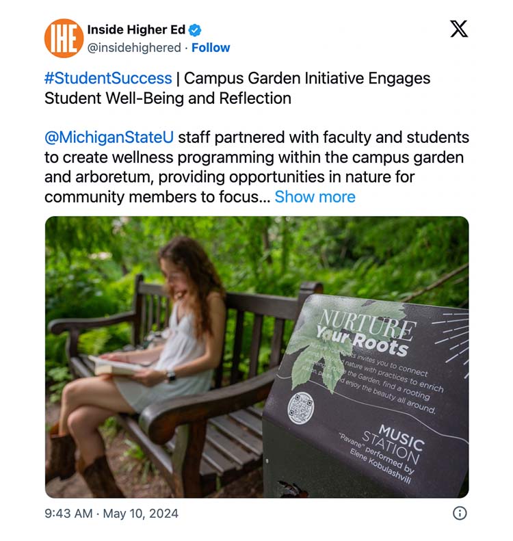 A twitter post from Inside Higher Ed with a photo of a person reading near a music station in W.J. Beal Botanical Garden. Accompanying text reads #StudentSuccess | Campus Garden Initiative Engages Student Well-Being and Reflection. @MichiganStateU staff partnered with faculty and students to create wellness programming within the campus garden and arboretum, providing opportunities in nature for community members to focus on themselves and their health. #HigherEd