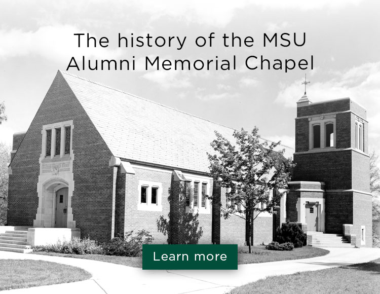 The history of the MSU Alumni Memorial Chapel: Learn more