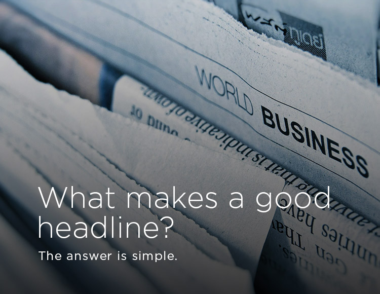 What makes a good headline? The answer is simple.