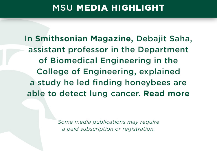 In Smithsonian Magazine, Debajit Saha, assistant professor in the Department of Biomedical Engineering in the College of Engineering, explained a study he led finding honeybees are able to detect lung cancer.