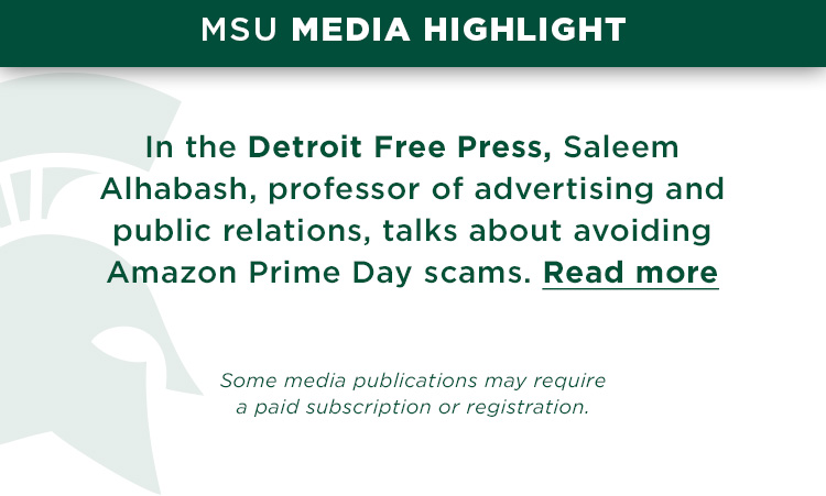 In the Detroit Free Press, Saleem Alhabash, professor of advertising and public relations, talks about avoiding Amazon Prime Day scams.