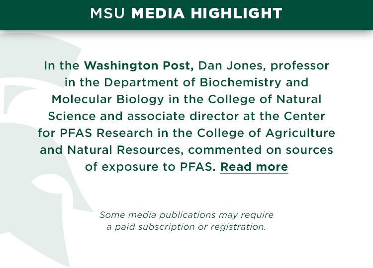 In the Washington Post, Dan Jones, professor in the Department of Biochemistry and Molecular Biology in the College of Natural Science and associate director at the Center for PFAS Research in the College of Agriculture and Natural Resources, commented on sources of exposure to PFAS.