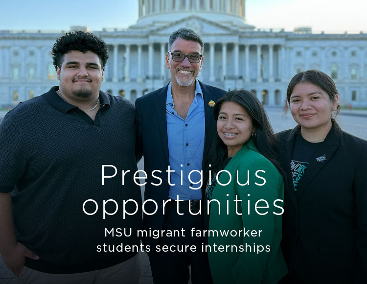 Prestigious opportunities: MSU migrant farmworker students secure internship