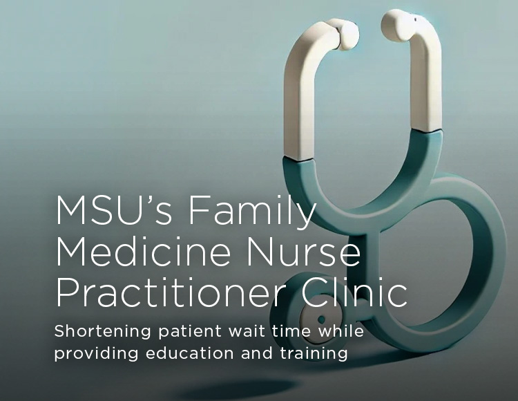 MSU’s Family Medicine Nurse Practitioner Clinic: Shortening patient wait time, while providing education and training