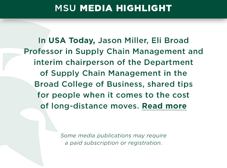 In USA Today, Jason Miller, Eli Broad Professor in Supply Chain Management and interim chairperson of the Department of Supply Chain Management in the Broad College of Business, shared tips for people when it comes to the cost of long-distance moves.