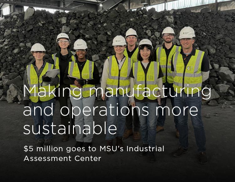 Making manufacturing and operations more sustainable: $5 million goes to MSU’s Industrial Assessment Center