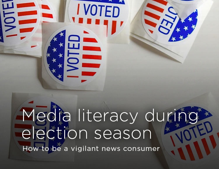 Media literacy during election season: How to be a vigilant news consumer