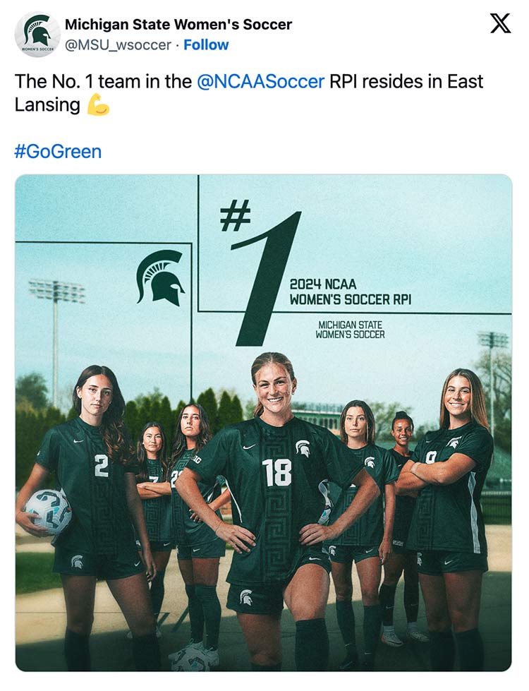Michigan State Women’s soccer, on X, tweeted: The No. 1 team in the @NCAASoccer RPI resides in East Lansing #GoGreen. There is a photo of the women’s soccer team that complements the text.