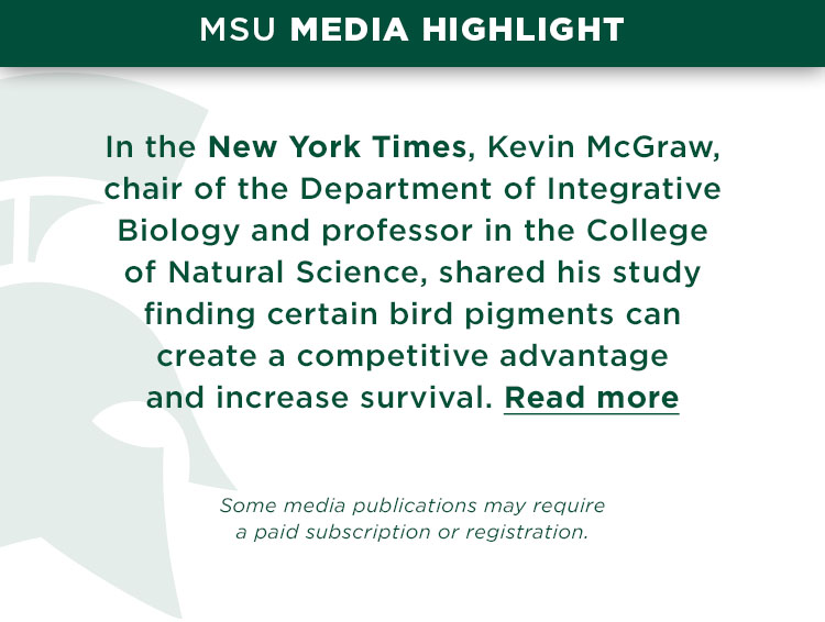 In the New York Times, Kevin McGraw, chair of the Department of Integrative Biology and professor in the College of Natural Science, shared his study finding certain bird pigments can create a competitive advantage and increase survival.