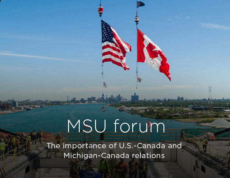 MSU forum: The importance of U.S.-Canada and Michigan-Canada relations