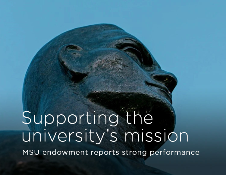 Supporting the university’s mission: MSU endowment reports strong performance
