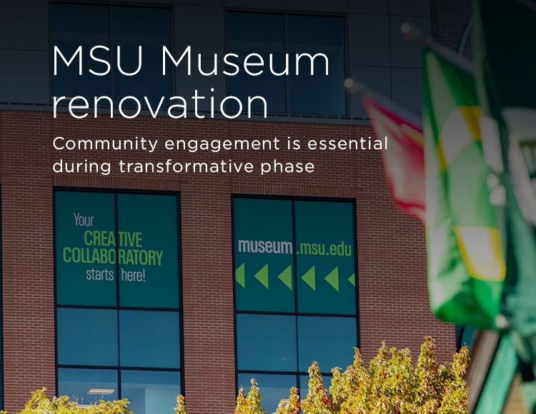 MSU Museum renovation: Community engagement is essential during transformative phase