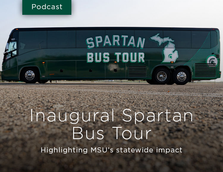 Inaugural Spartan Bus Tour: Highlighting MSU’s statewide impact (Podcast)
