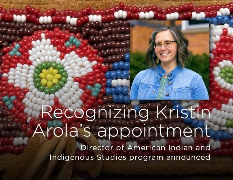 Recognizing Kristin Arola’s appointment: Director of American Indian and Indigenous Studies program announced