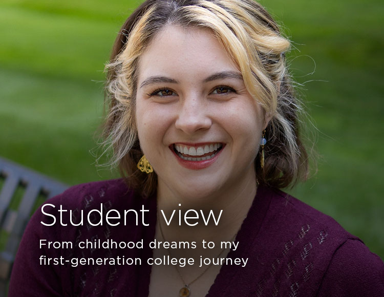 Student view: From childhood dreams to my first-generation college journey