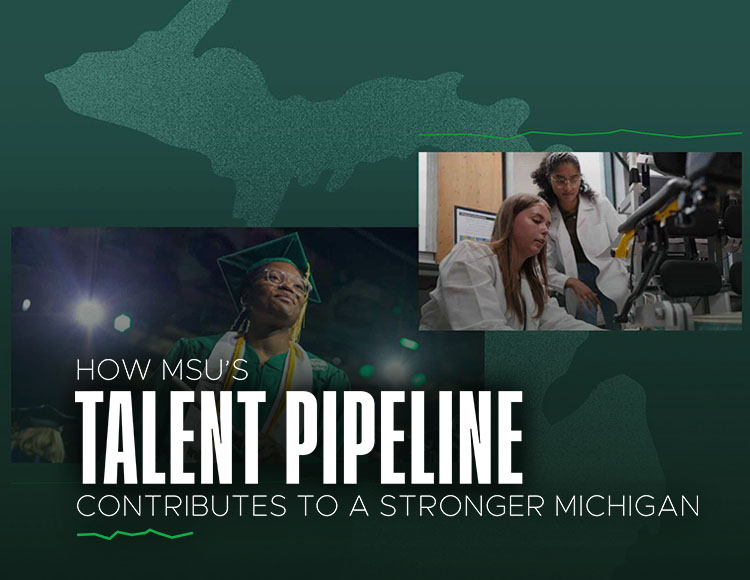 How MSU’s talent pipeline contributes to a stronger Michigan