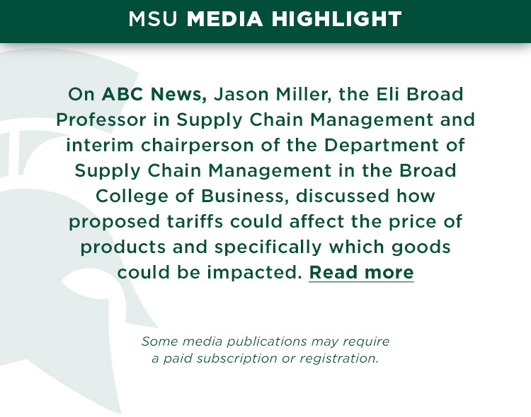 On ABC News, Jason Miller, the Eli Broad Professor in Supply Chain Management and interim chairperson of the Department of Supply Chain Management in the Broad College of Business, discussed how proposed tariffs could affect the price of products and specifically which goods could be impacted.