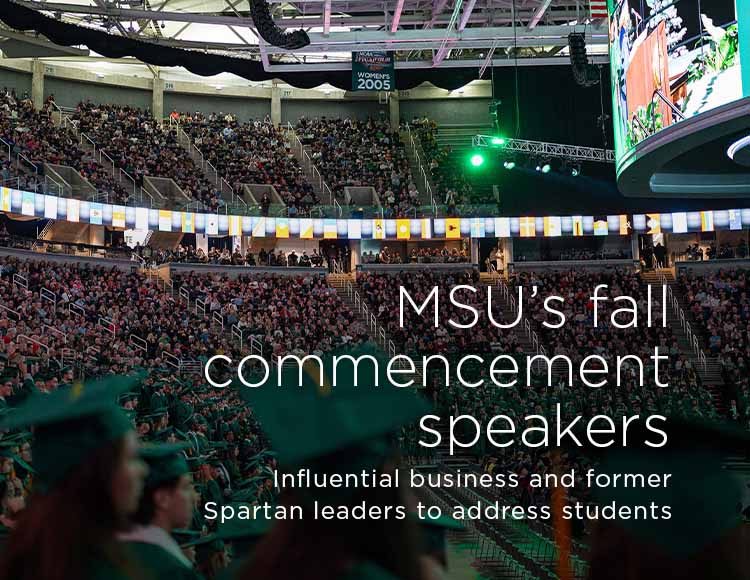 MSU’s fall commencement speakers: Influential business and former Spartan leaders to address students