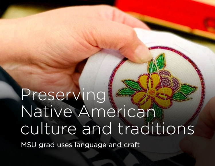 Preserving Native American culture and traditions: MSU grad uses language and craft