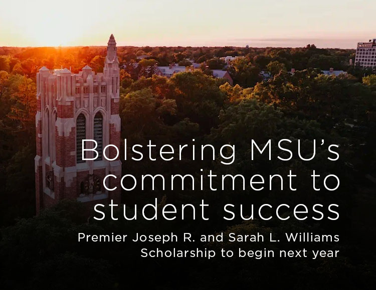 Bolstering MSU’s commitment to student success: Premier Joseph R. and Sarah L. Williams Scholarship to begin next year